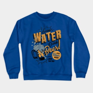 Save water Drink Beer Crewneck Sweatshirt